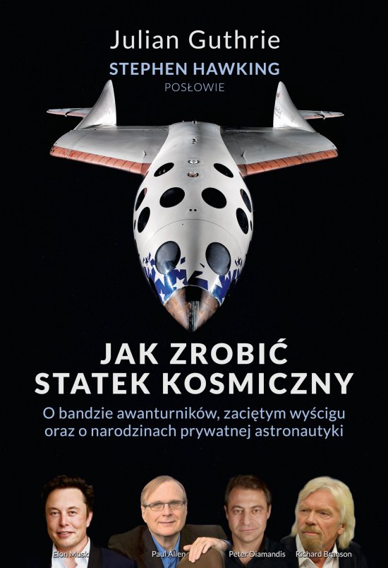 Jak zrobi� statek kosmiczny O bandzie awanturnik�w, zaci�tym wy�cigu oraz o narodzinach prywatnej astronautyki