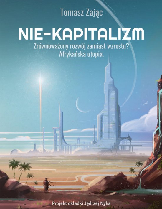 Nie-kapitalizm. Zr�wnowa�ony rozw�j zamiast wzrostu?
