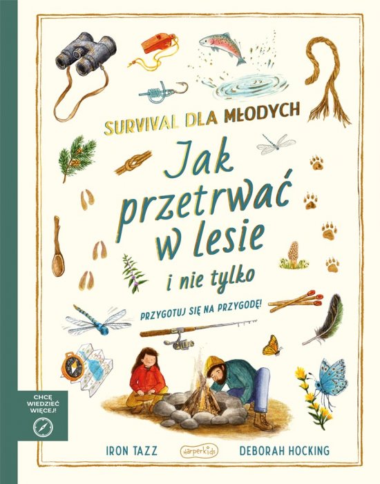 Survival dla m�odych. Jak przetrwa� w lesie i nie tylko. Akademia m�drego dziecka. Chc� wiedzie� wi�cej
