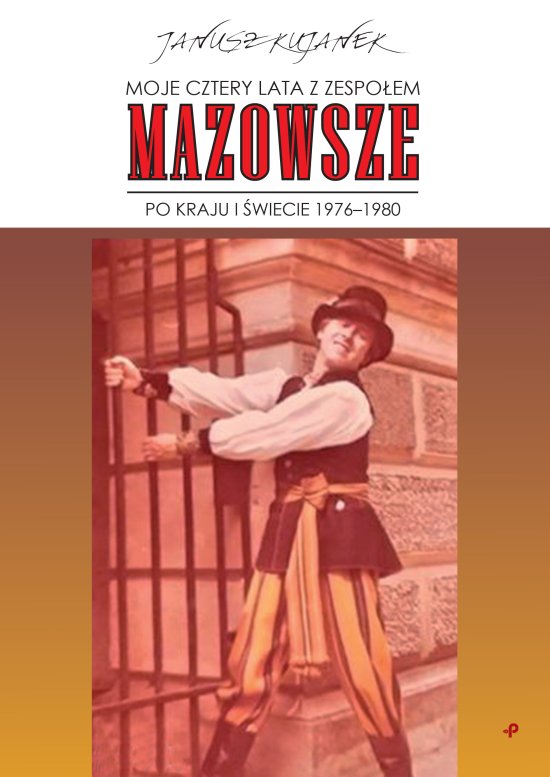 Moje cztery lata z zespo�em ,,Mazowsze". Po kraju i �wiecie 1976-1980