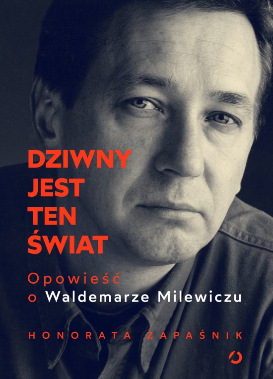 Dziwny jest ten �wiat. Opowie�� o Waldemarze Milewiczu