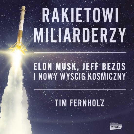 Rakietowi miliarderzy. Elon Musk, Jeff Bezos i nowy wyscig kosmiczny