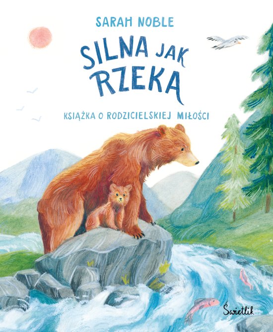 Silna jak rzeka. Ksi��ka o rodzicielskiej mi�o�ci