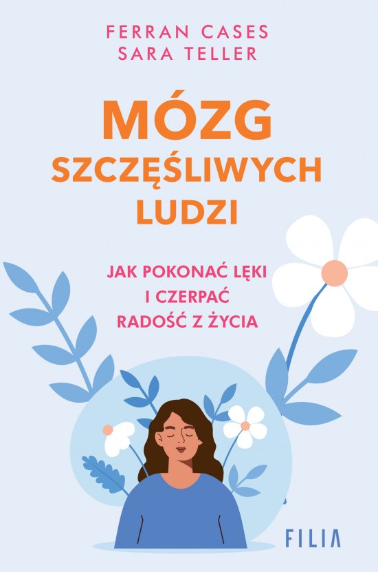 M�zg szcz�liwych ludzi. Jak pokona� l�ki i czerpa� rado�� z �ycia