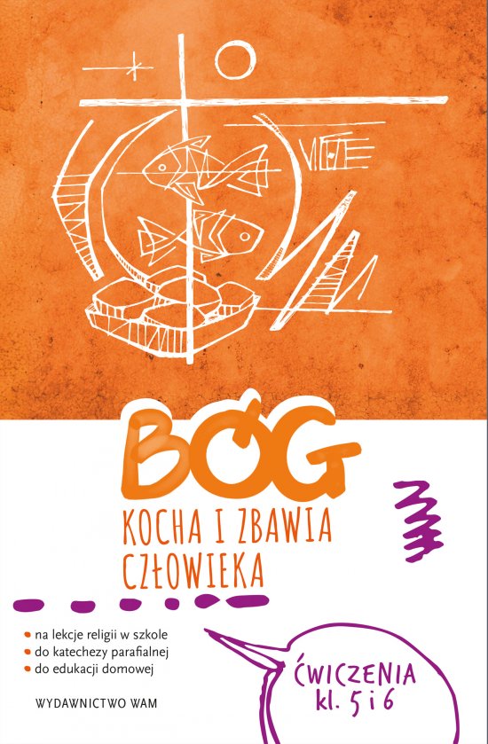 B�g kocha i zbawia cz�owieka Klasa 5 i 6. �wiczenia na lekcje religii, do katechezy parafialnej i edukacji domowej. Dla klasy 5 i 6