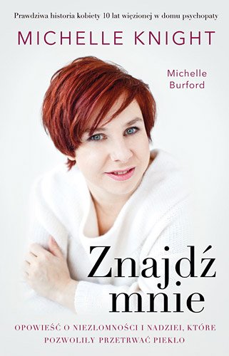 Znajd� mnie. Opowie�� o niez�omno�ci i nadziei, kt�ra pozwoli�a przetrwa� piek�o