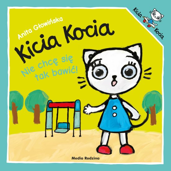Kicia Kocia. Nie chc� si� tak bawi�