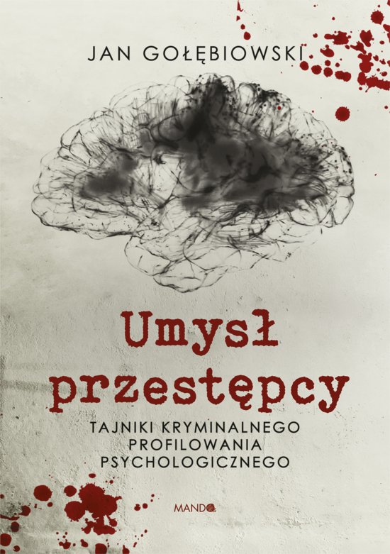 Umys� przest�pcy. Tajniki kryminalnego profilowania psychologicznego