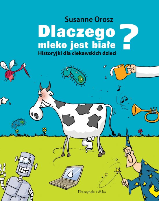 Dlaczego mleko jest bia�e? Historyjki dla ciekawskich dzieci