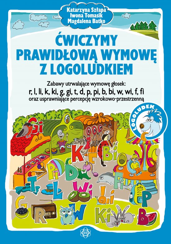 �wiczymy prawid�ow� wymow� z logoludkiem. Zabawy utrwalaj�ce wymow� g�osek: r, l, li, k, ki, g, gi, t, d, p, pi, b, bi, w, wi, f, fi oraz usprawniaj�ce percepcj� wzrokowo-przestrzenn�