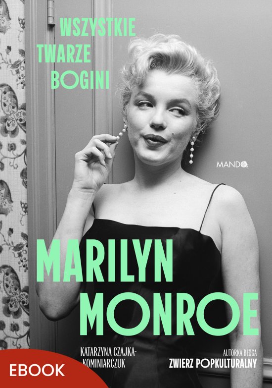 Marilyn Monroe. Wszystkie twarze bogini