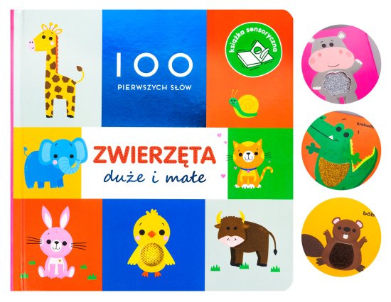 100 pierwszych s��w: Zwierz�ta du�e i ma�e. Ksi��ka sensoryczna