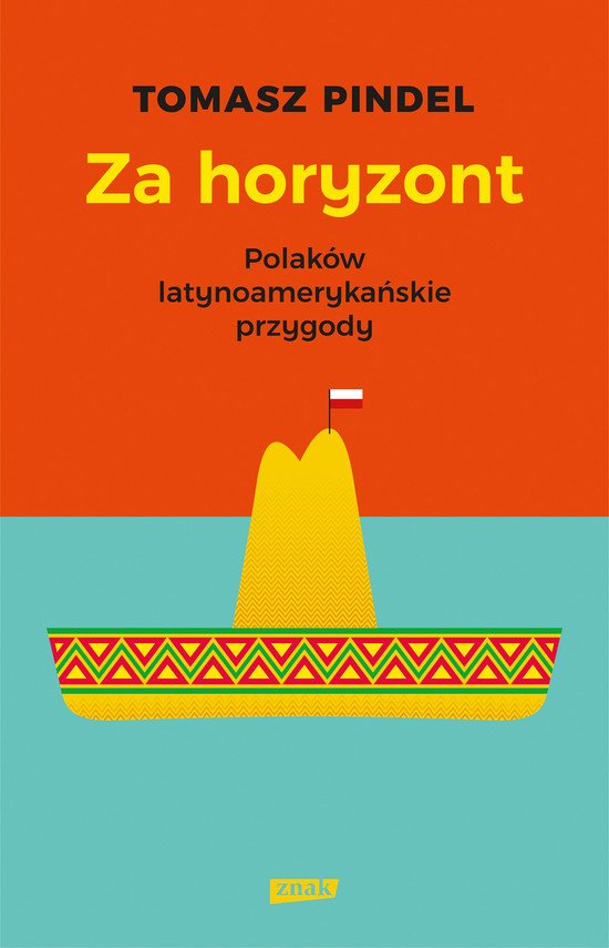 Za horyzont. Polak�w latynoameryka�skie przygody