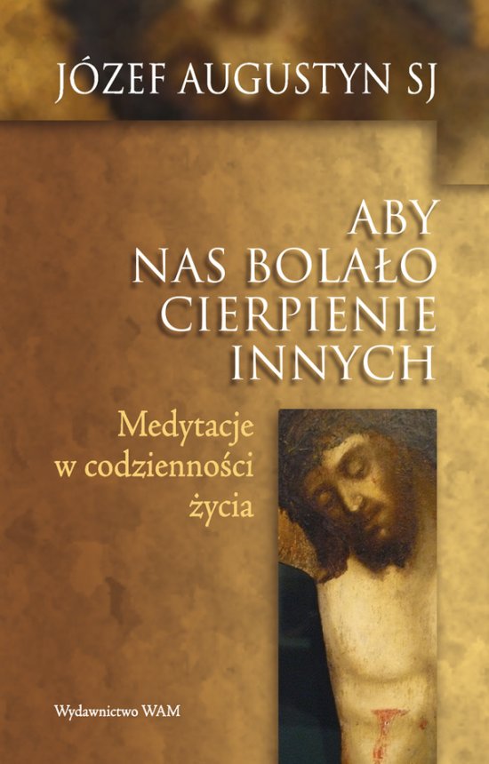 Aby nas bola�o cierpienie innych. Medytacje w codzienno�ci �ycia