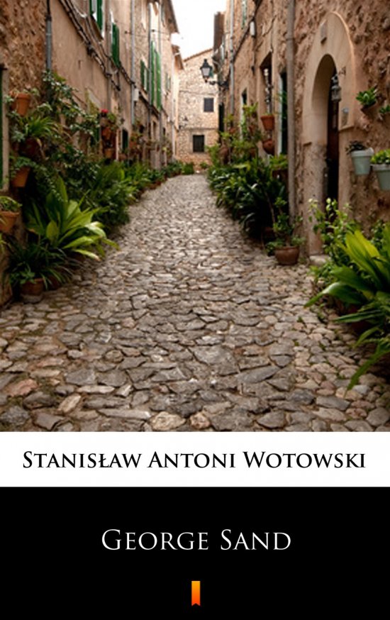 George Sand. Kobieta nieposkromionych nami�tno�ci. Ostatnia mi�o�� w �yciu Chopina