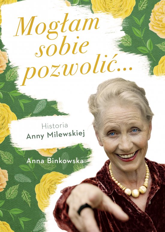 Mog�am sobie pozwoli�. Historia Anny Milewskiej