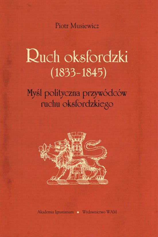 Ruch oksfordzki (1833-1845). My�l polityczna przyw�dc�w ruchu oksfordzkiego