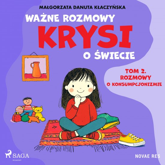 Wa�ne rozmowy Krysi o �wiecie. Tom 2. Rozmowy o konsumpcjonizmie