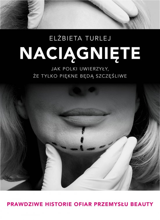 Naci�gni�te. Jak Polki uwierzy�y, �e tylko pi�kne b�d� szcz�liwe