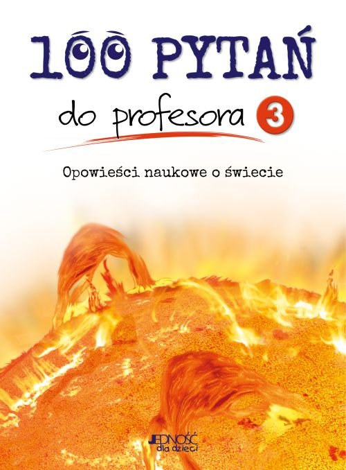 100 pyta� do profesora tom 3. Opowie�ci naukowe o �wiecie