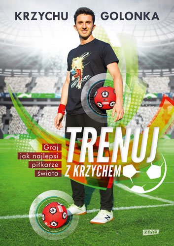 Trenuj z Krzychem. Graj jak najlepsi pi�karze �wiata