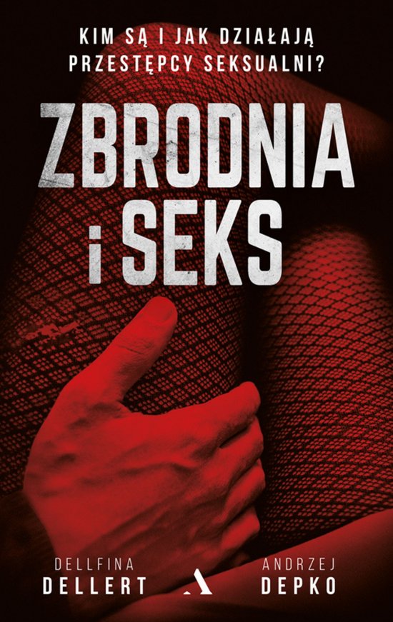 Zbrodnia i seks. Kim s� i jak dzia�aj� przest�pcy seksualni?