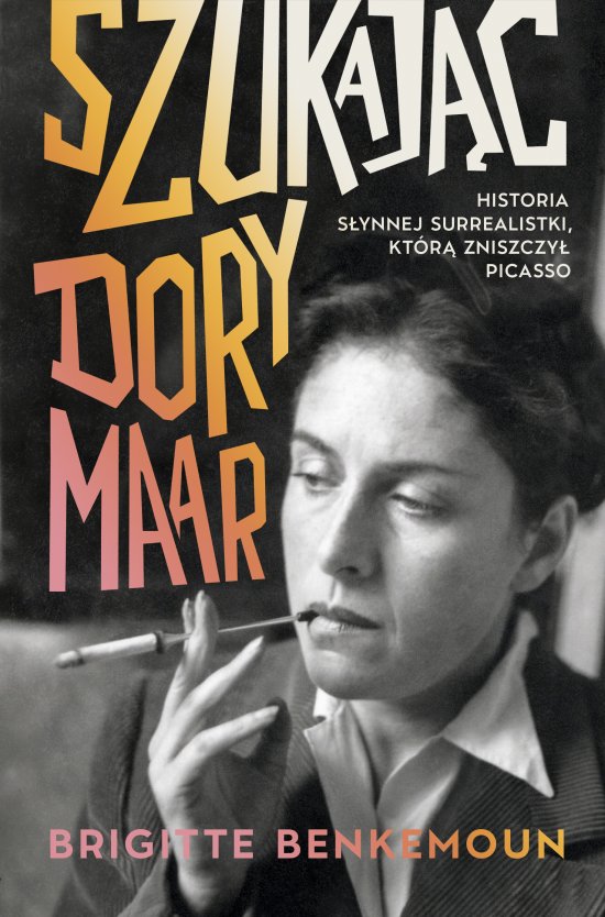 Szukaj�c Dory Maar. Historia s�ynnej surrealistki, kt�r� zniszczy� Picasso