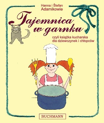 Tajemnica w garnku, czyli ksi��ka kucharska dla dziewczynek i ch�opc�w