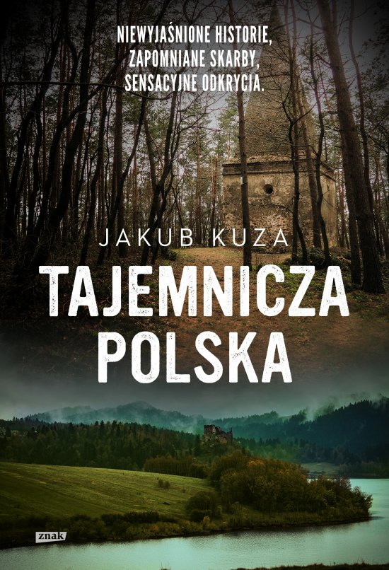 Tajemnicza Polska. Niewyja�nione historie, zapomniane skarby, sensacyjne odkrycia