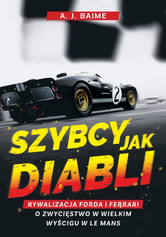 Szybcy jak diabli. Rywalizacja Forda i Ferrari o zwyci�stwo w wielkim wy�cigu w Le Mans