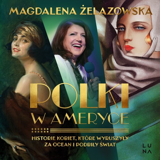 Polki w Ameryce. Historie kobiet, kt�re wyruszy�y za ocean i podbi�y �wiat