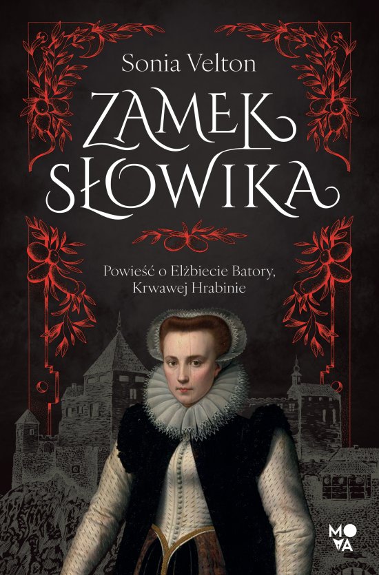 Zamek S�owika. Powie�� o El�biecie Batory, Krwawej Hrabinie