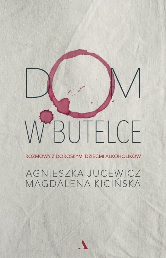 Dom w butelce. Rozmowy z Doros�ymi Dzie�mi Alkoholik�w