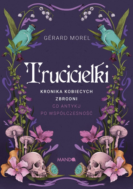 Trucicielki. Kronika kobiecych zbrodni - od antyku po wsp�czesno��