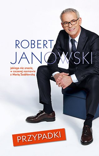 Przypadki. Robert Janowski, jakiego nie znacie, w szczerej rozmowie z Mari� Szab�owsk�