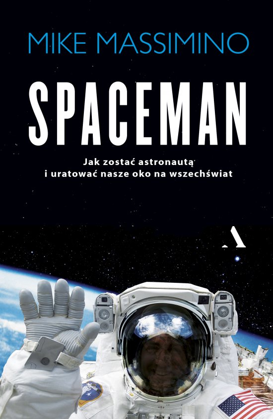 Spaceman. Jak zosta� astronaut� i uratowa� nasze oko na wszech�wiat