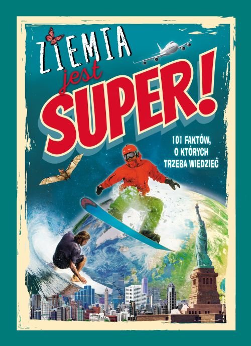 Ziemia jest super! 101 fakt�w, o kt�rych trzeba wiedzie�