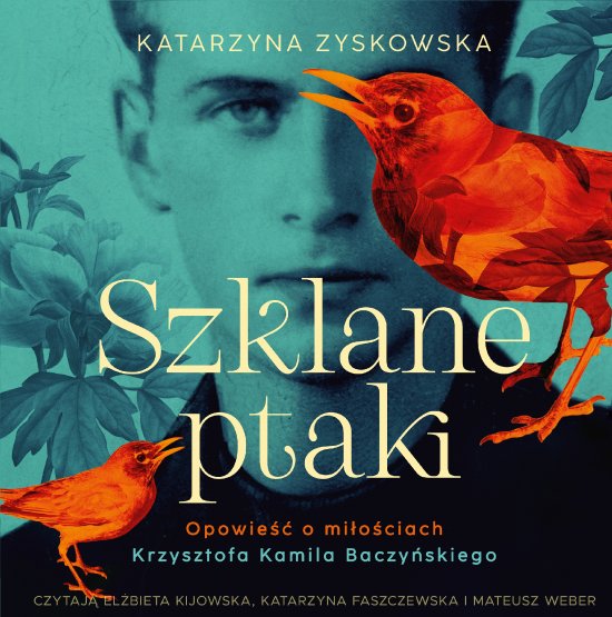 Szklane ptaki. Opowie�� o mi�o�ciach Krzysztofa Kamila Baczy�skiego