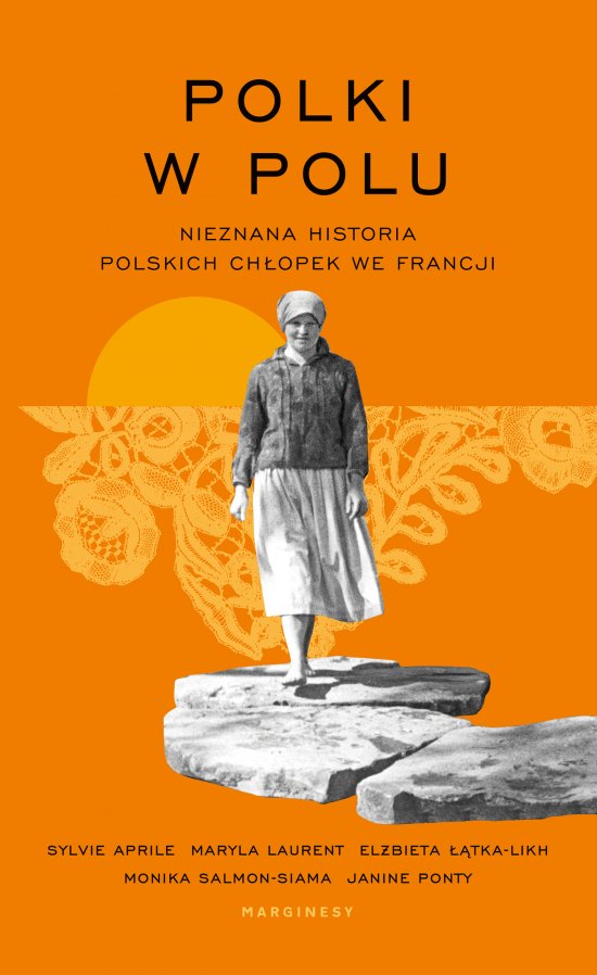 Polki w polu. Nieznana historia polskich ch�opek we Francji