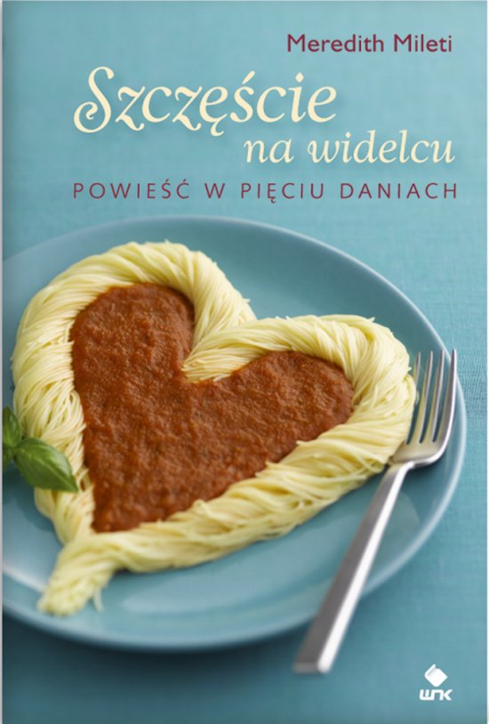 Szcz�cie na widelcu. Powie�� w pi�ciu daniach