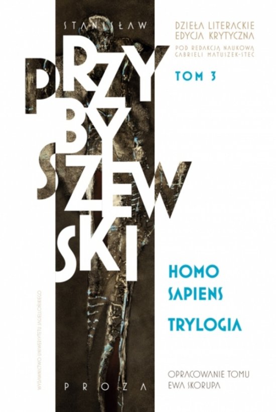 Homo sapiens. Trylogia. Dzie�a literackie. Edycja krytyczna. Tom 3
