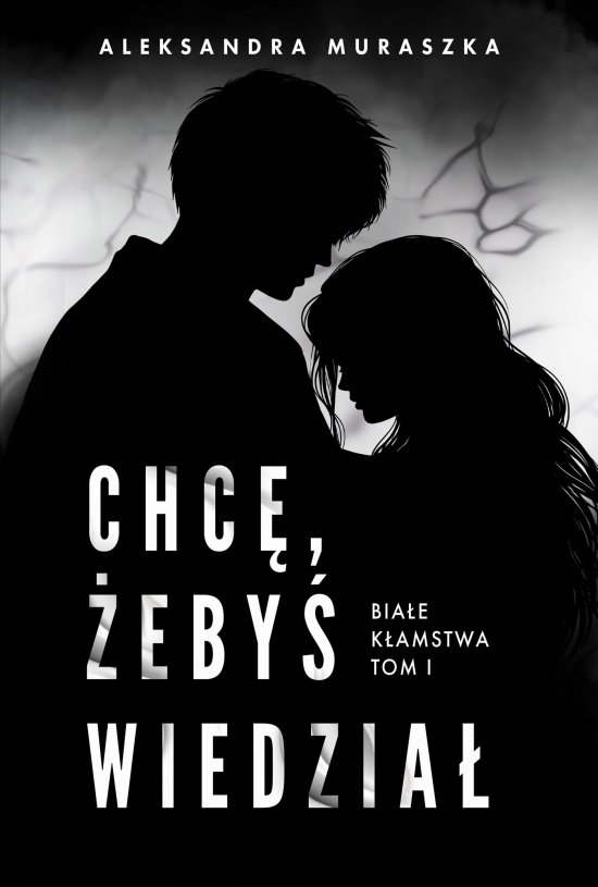 Chc�, �eby� wiedzia�. Bia�e k�amstwa. Tom 1