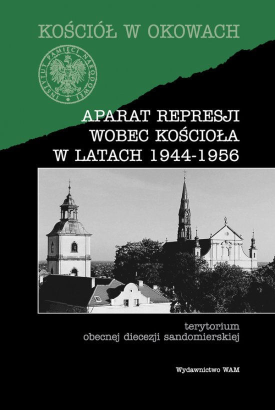 Aparat represji wobec Ko�cio�a w latach 1944-1956. Terytorium obecnej diecezji sandomierskej