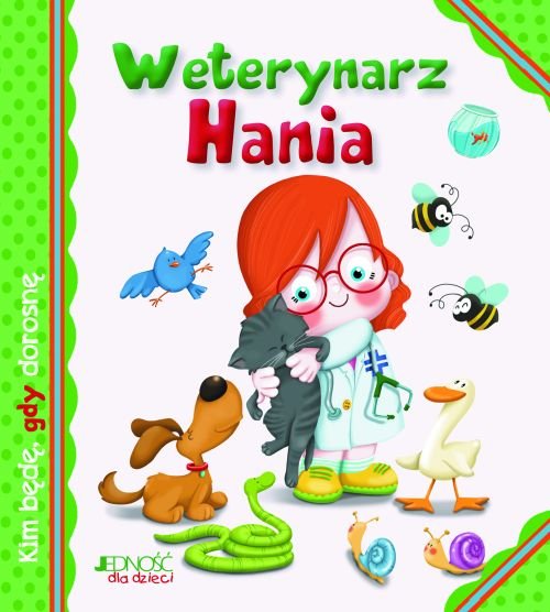 Kim b�d�, gdy dorosn�. Weterynarz Hania
