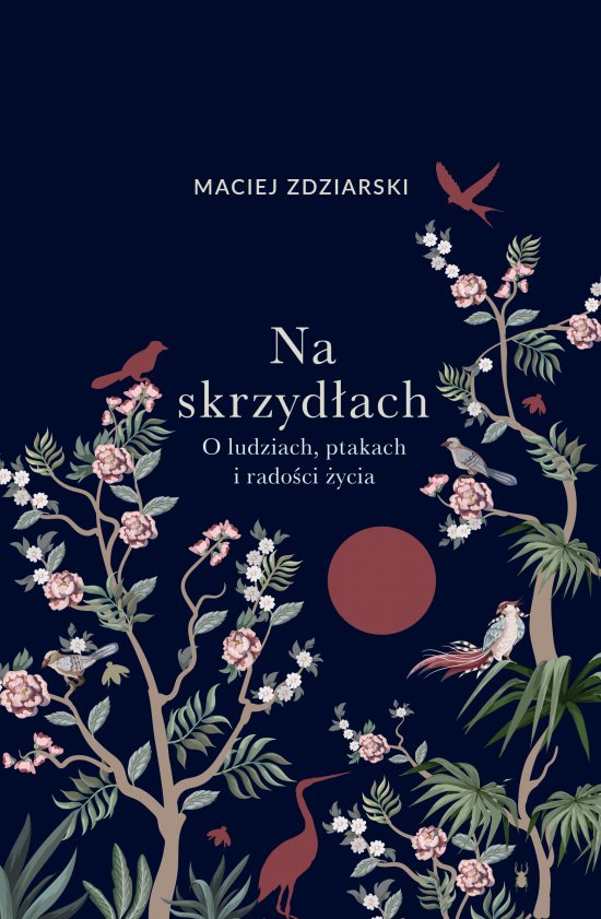 Na skrzyd�ach. O ludziach, ptakach i rado�ci �ycia