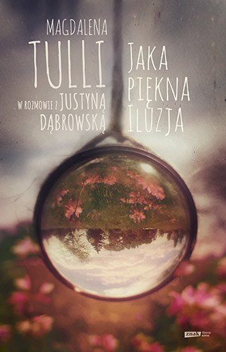 Jaka pi�kna iluzja. Magdalena Tulli w rozmowie z Justyn� D�browsk�
