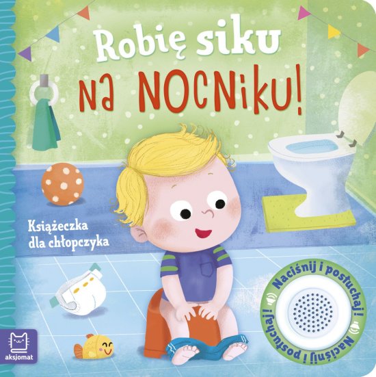 Robi� siku na nocniku. Ksi��eczka dla ch�opczyka