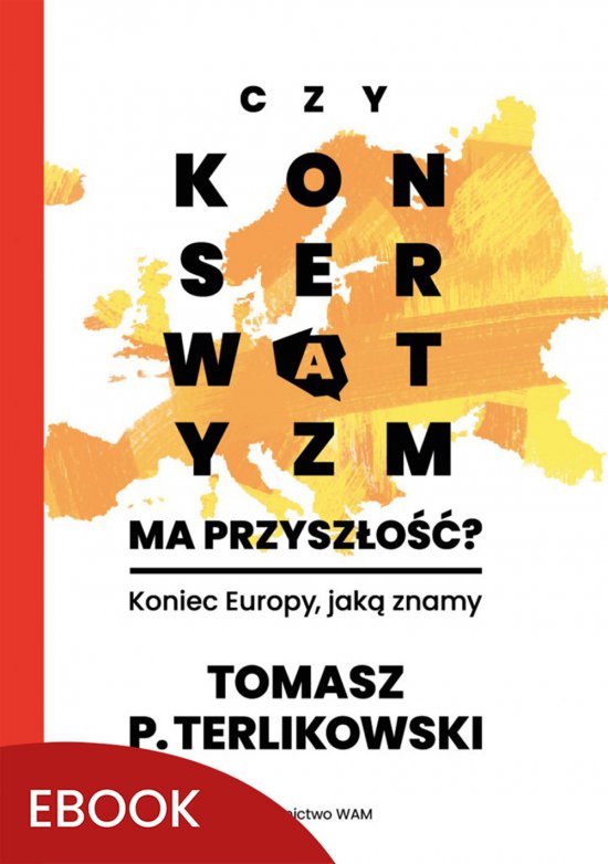 Czy konserwatyzm ma przysz�o��? Koniec Europy, jak� znamy