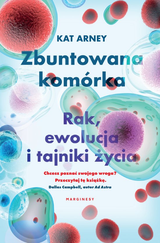 Zbuntowana kom�rka. Rak, ewolucja i tajniki �ycia