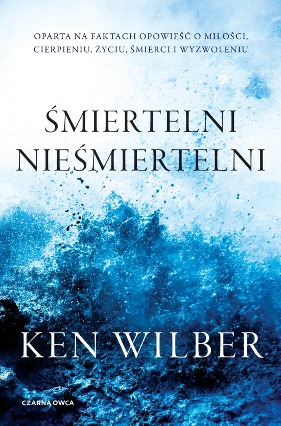 �miertelni nie�miertelni. Oparta na faktach opowie�� o mi�o�ci, cierpieniu, �yciu, �mierci i wyzwoleniu